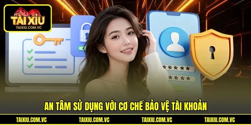 An tâm sử dụng với cơ chế bảo vệ tài khoản An tâm sử dụng với cơ chế bảo vệ tài khoản