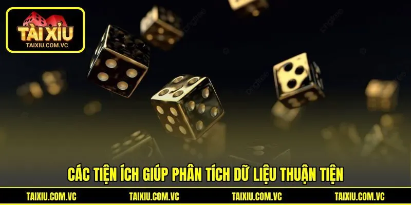 Các tiện ích giúp phân tích dữ liệu thuận tiện