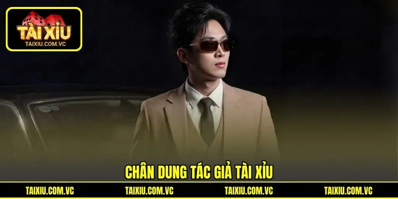 Chân dung tác giả Tài Xỉu Chân dung tác giả Tài Xỉu
