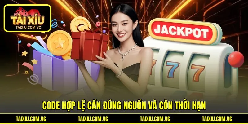 Code hợp lệ cần đúng nguồn và còn thời hạn