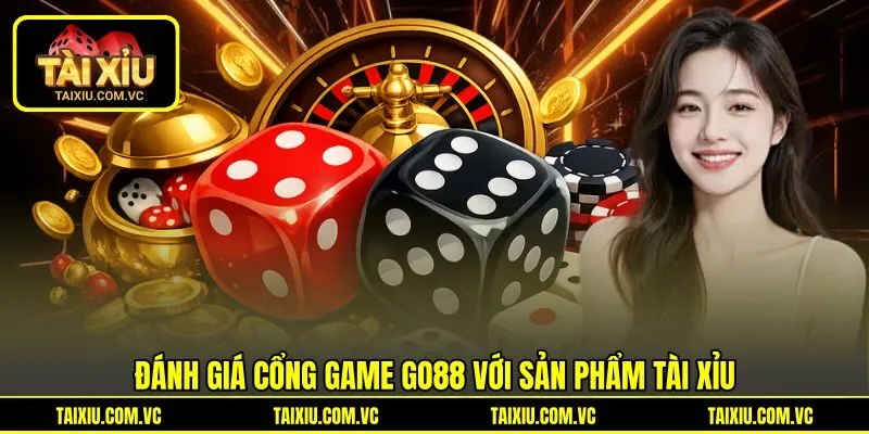 Đánh giá cổng game Go88 với sản phẩm Tài Xỉu
