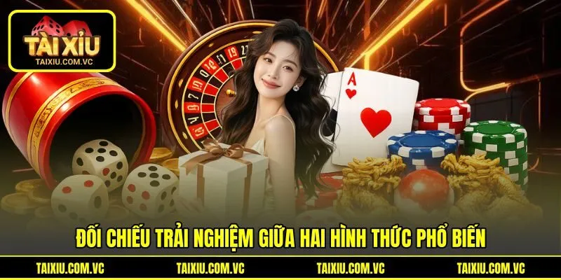 Đối chiếu trải nghiệm giữa hai hình thức phổ biến Đối chiếu trải nghiệm giữa hai hình thức phổ biến