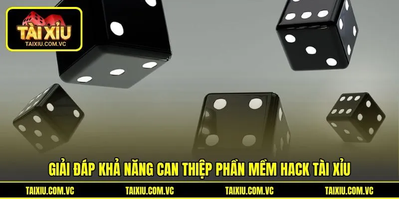 Giải đáp khả năng can thiệp phần mềm hack tài xỉu Giải đáp khả năng can thiệp phần mềm hack tài xỉu