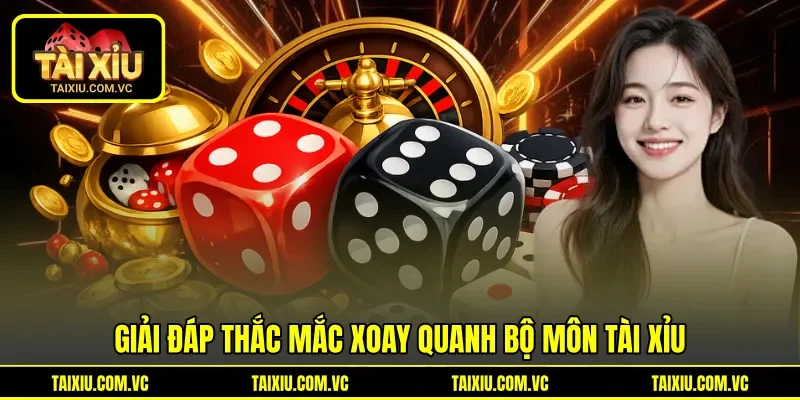 Giải đáp thắc mắc xoay quanh bộ môn Tài Xỉu