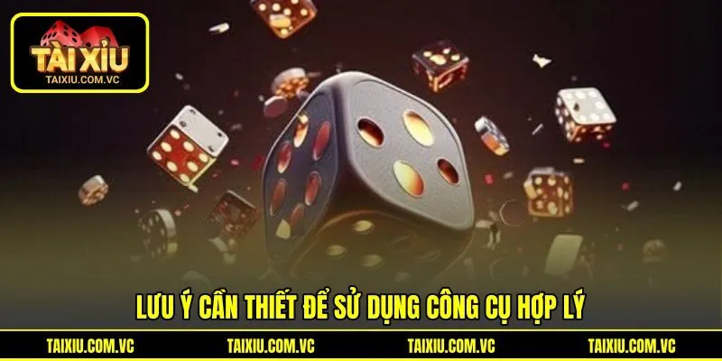 Lưu ý cần thiết để sử dụng công cụ hợp lý