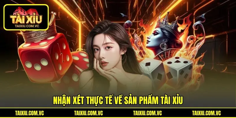 Nhận xét thực tế về sản phẩm Tài Xỉu