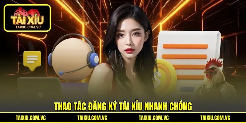 Thao tác đăng ký tài xỉu nhanh chóng Thao tác đăng ký tài xỉu nhanh chóng